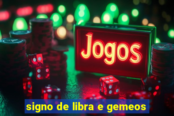 signo de libra e gemeos